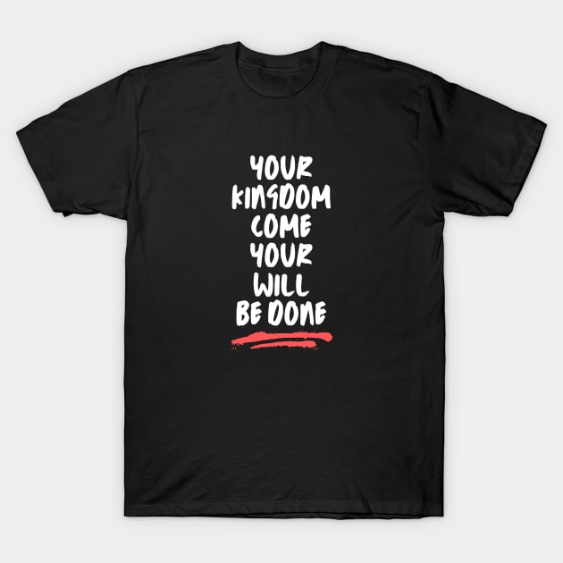 Your Kingdom Come Your Will Be Done | Matthew 6:10 T-Shirt by All Things Gospel